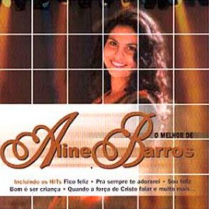 🎤 Aline Barros | 💿 CD: O Melhor de Aline Barros | ✝ Músicas Gospel