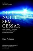 Dia e Noite Sem Cessar: Como entender e se envolver no movimento de Oração e Adoração Continua