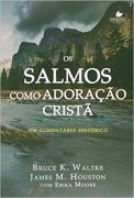 Os Salmos Como Adoração Cristã. Um Comentário Histórico