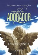 Manual do Adorador: Descobrindo a essência da Adoração