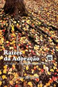 Raízes da Adoração: Cultivando um Relacionamento com Deus Vol. 2