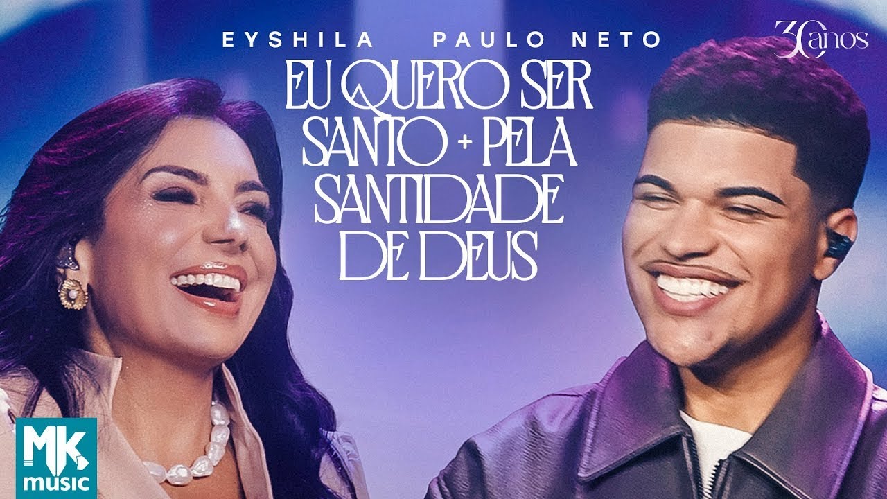 Eyshila e Paulo Neto -Eu Quero Ser Santo + Pela Santidade de Deus (Ao Vivo) (Clipe Oficial MK Music)