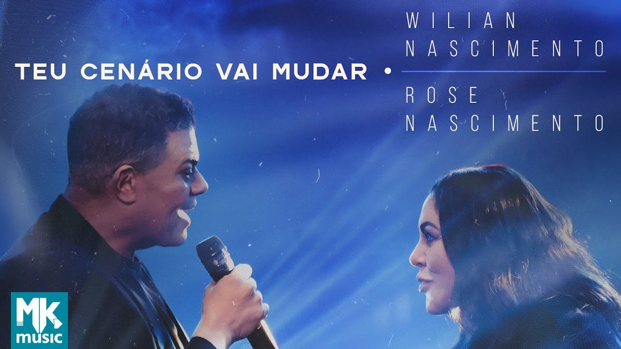 Wilian Nascimento e Rose Nascimento – Teu Cenário Vai Mudar (Ao Vivo) (Clipe Oficial MK Music)