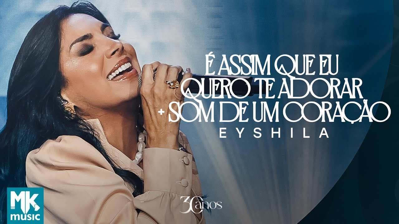 Eyshila – É Assim Que Eu Quero Te Adorar + Som de Um Coração (Ao Vivo) (Clipe Oficial MK Music)