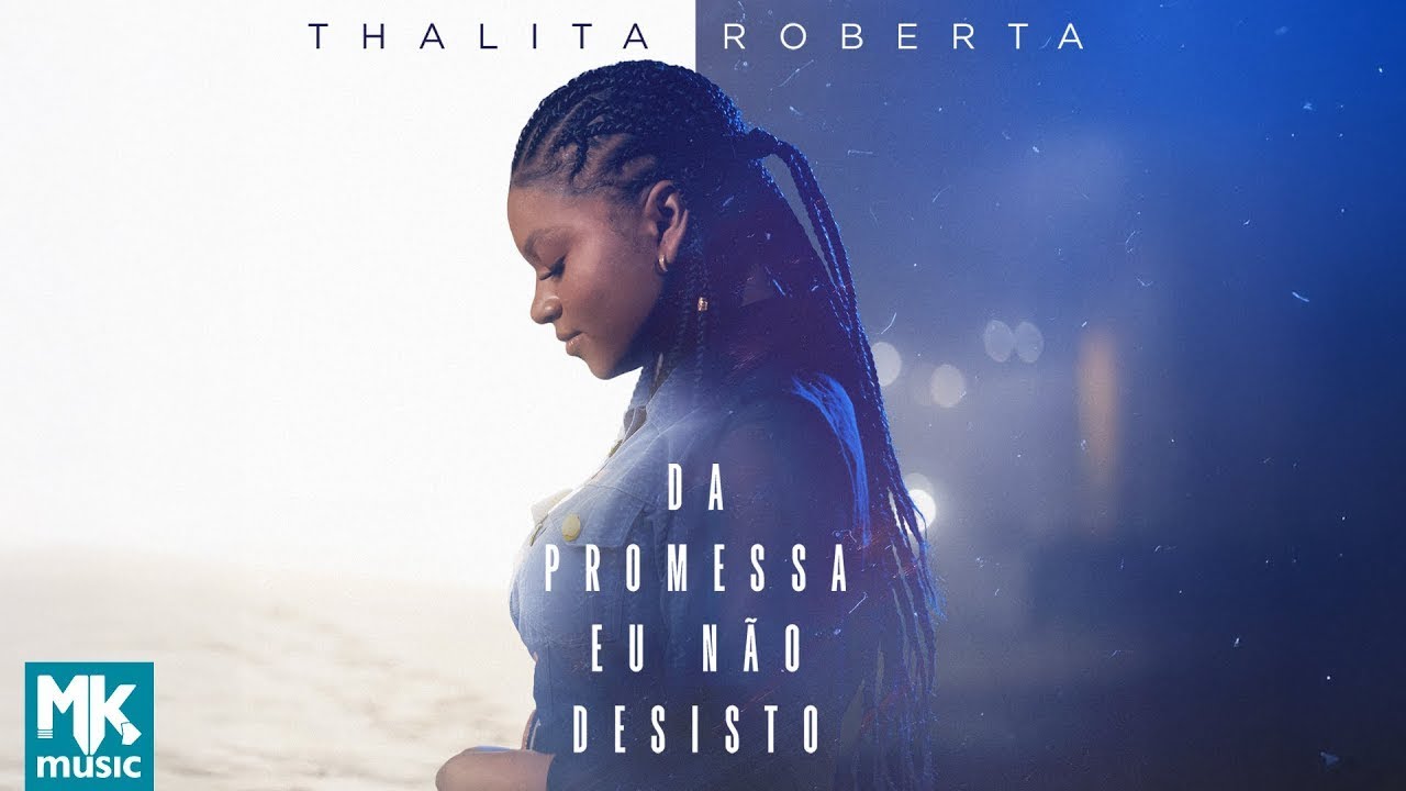 Thalita Roberta – Da Promessa Eu Não Desisto (Clipe Oficial MK Music)