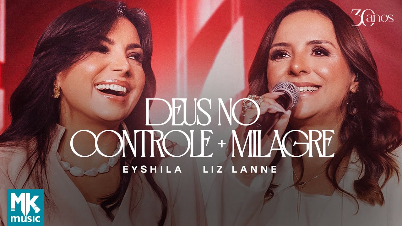 Eyshila e Liz Lanne – Deus No Controle + Milagre (Ao Vivo) (Clipe Oficial MK Music)