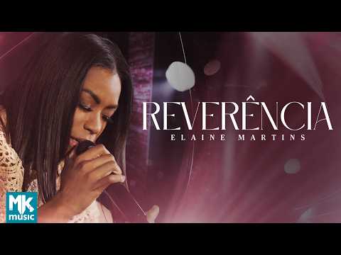 Elaine Martins – Reverência (Clipe Oficial MK Music)