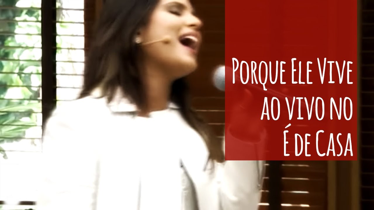 Aline Barros – Porque Ele Vive ao vivo no É De Casa